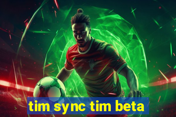 tim sync tim beta